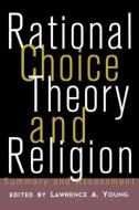 Rational Choice Theory and Religion di Lawrence Young edito da Routledge