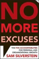 No More Excuses: The Five Accountabilities for Personal and Organizational Growth di Sam Silverstein edito da John Wiley & Sons