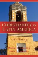 Christianity in Latin America di Ondina E. Gonzalez, Justo L. Gonzalez edito da Cambridge University Press