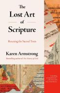 The Lost Art of Scripture: Rescuing the Sacred Texts di Karen Armstrong edito da ANCHOR