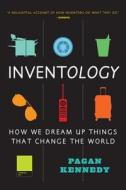 Inventology: How We Dream Up Things That Change the World di Pagan Kennedy edito da EAMON DOLAN