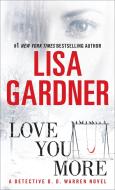 Love You More: A Dectective D. D. Warren Novel di Lisa Gardner edito da BANTAM DELL