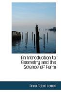 An Introduction To Geometry And The Science Of Form di Anna Cabot Lowell edito da Bibliolife