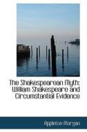 The Shakespearean Myth di Appleton Morgan edito da Bibliolife