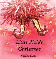 Little Pixie's Christmas di Shelley Cass edito da Thorpe-Bowker Identifier Services
