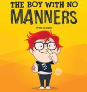 The Boy With No Manners di Mark Wilkinson edito da Initiate Media Pty Ltd