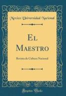 El Maestro: Revista de Cultura Nacional (Classic Reprint) di Mexico Universidad Nacional edito da Forgotten Books