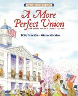 A More Perfect Union: The Story of Our Constitution di Betsy Maestro edito da HARPERCOLLINS