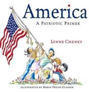 America: A Patriotic Primer di Lynne Cheney edito da SIMON & SCHUSTER BOOKS YOU