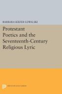 Protestant Poetics and the Seventeenth-Century Religious Lyric di Barbara Kiefer Lewalski edito da Princeton University Press