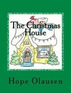 The Christmas House di Hope Olausen edito da Hope Olausen