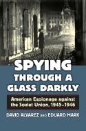 Alvarez, D:  Spying through a Glass Darkly di David Alvarez edito da University Press of Kansas