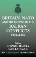 Britain, NATO and the Lessons of the Balkan Conflicts, 1991 -1999 di Stephen Badsey edito da Routledge