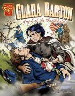 Clara Barton: Angel of the Battlefield di Allison Lassieur edito da CAPSTONE PR