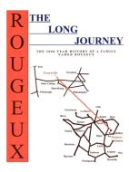 The Long Journey: The 2000 Year History of a Family Named Rougeux di Don Rougeux edito da AUTHORHOUSE