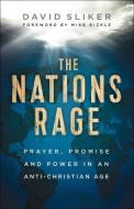 The Nations Rage: Prayer, Promise and Power in an Anti-Christian Age di David Sliker edito da CHOSEN BOOKS