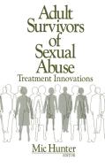Adult Survivors of Sexual Abuse: Treatment Innovations di Michael G. Hunter edito da SAGE PUBN