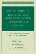 Fiscal Crises, Liberty, and Representative Government 1450-1789 di Hoffman edito da STANFORD UNIV PR