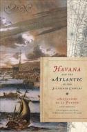 Havana And The Atlantic In The Sixteenth Century di Alejandro de la Fuente edito da The University Of North Carolina Press