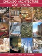 Chicago Architecture And Design di George A. Larson edito da Harry N. Abrams, Inc.