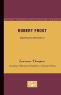 Robert Frost - American Writers 2: University of Minnesota Pamphlets on American Writers di Lawrance Thompson edito da UNIV OF MINNESOTA PR