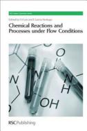 Chemical Reactions and Processes under Flow Conditions di Royal Society of Chemistry edito da Royal Society of Chemistry
