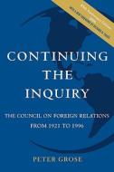 Continuing the Inquiry: The Council on Foreign Relations from 1921 to 1996 di Peter Grose edito da COUNCIL FOREIGN RELATIONS