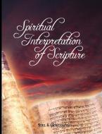 Spiritual Interpretation of Scripture di Joel S. Goldsmith, Goldsmith Joel Goldsmith, Joel Goldsmith edito da WWW.BNPUBLISHING.COM