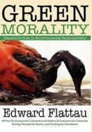 Green Morality di Edward Flattau edito da WAY THINGS ARE PUBN