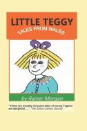 Little Teggy: Tales from Wales di Rainer Morgan edito da LIGHTNING SOURCE INC