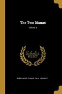 The Two Dianas; Volume 3 di Alexandre Dumas, Paul Meurice edito da WENTWORTH PR