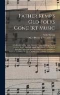 FATHER KEMP'S OLD FOLKS CONCERT MUSIC : di FATHER 1820-18 KEMP edito da LIGHTNING SOURCE UK LTD