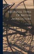 Regional Types Of British Agriculture edito da LIGHTNING SOURCE INC