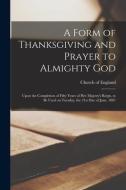 A FORM OF THANKSGIVING AND PRAYER TO ALM di CHURCH OF ENGLAND edito da LIGHTNING SOURCE UK LTD