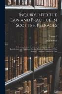 Inquiry Into the Law and Practice in Scottish Peerages: Before, and After the Union; Involving the Questions of Jurisdiction, and Forfeiture: Toether di John Riddell edito da LEGARE STREET PR
