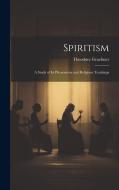 Spiritism di Theodore Graebner edito da LEGARE STREET PR