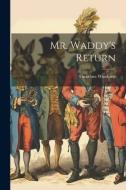 Mr. Waddy's Return di Theodore Winthrop edito da LEGARE STREET PR