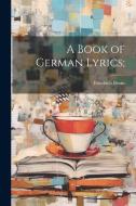 A Book of German Lyrics; di Friedrich Bruns edito da LEGARE STREET PR
