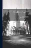 Vie De Mahomet di Washington Irving, Henry Georges edito da Creative Media Partners, LLC