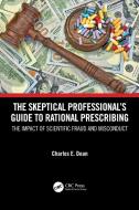The Skeptical Professional's Guide To Rational Prescribing di Charles E. Dean edito da Taylor & Francis Ltd