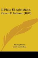 Il Pluto Di Aristofane, Greco E Italiano (1872) di Aristophanes, Carlo Castellani edito da Kessinger Publishing Co