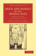 Brick and Marble in the Middle Ages di George Edmund Street edito da Cambridge University Press