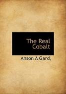 The Real Cobalt di Anson A Gard edito da Bibliolife
