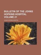 Bulletin of the Johns Hopkins Hospital Volume 21 di Johns Hopkins Hospital edito da Rarebooksclub.com