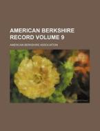 American Berkshire Record Volume 9 di American Berkshire Association edito da Rarebooksclub.com
