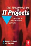 Risk Management for It Projects di Bennet Lientz, Lee Larssen edito da ROUTLEDGE