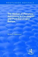 The Revival of Planetary Astronomy in Carolingian and Post-Carolingian Europe di Bruce S. Eastwood edito da Taylor & Francis Ltd