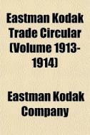 Eastman Kodak Trade Circular Volume 191 di Eastman Kodak Company edito da General Books