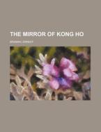 The Mirror Of Kong Ho di Ernest Bramah edito da Rarebooksclub.com
