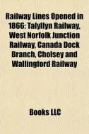 Railway Lines Opened In 1866: Talyllyn R di Books Llc edito da Books LLC, Wiki Series